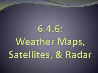 6.4.6: Weather Maps, Satellites, &amp; Radar