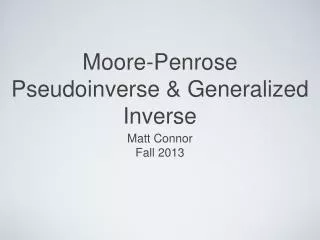 Moore-Penrose Pseudoinverse &amp; Generalized Inverse