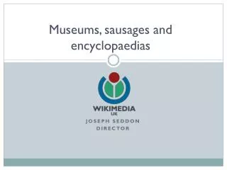 Museums, sausages and encyclopaedias