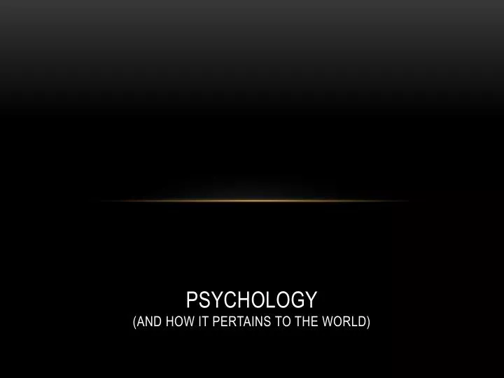 psychology and how it pertains to the world