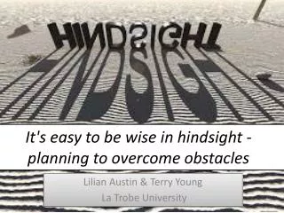 It's easy to be wise in hindsight - planning to overcome obstacles