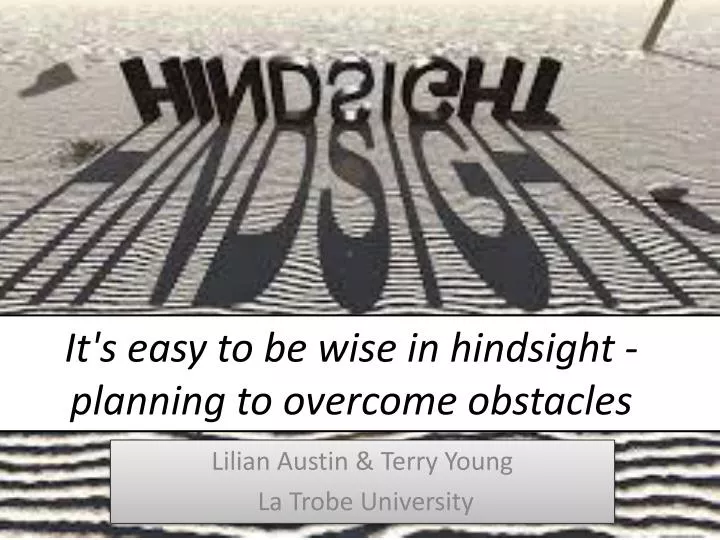 it s easy to be wise in hindsight planning to overcome obstacles