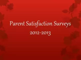 Parent Satisfaction Surveys 2012-2013