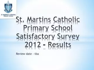 St. Martins Catholic Primary School Satisfactory Survey 2012 - Results