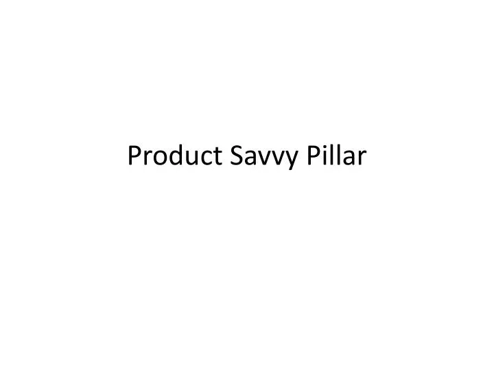 product savvy pillar