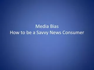 Media Bias How to be a Savvy News Consumer