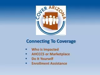 Connecting To Coverage Who is Impacted AHCCCS or Marketplace Do It Yourself