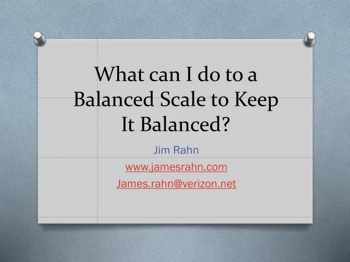 what can i do to a balanced scale to keep it balanced