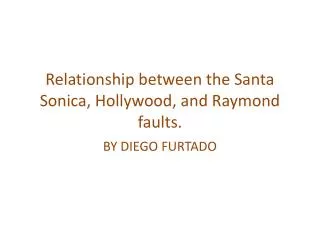 Relationship between the Santa Sonica , Hollywood , and Raymond faults.