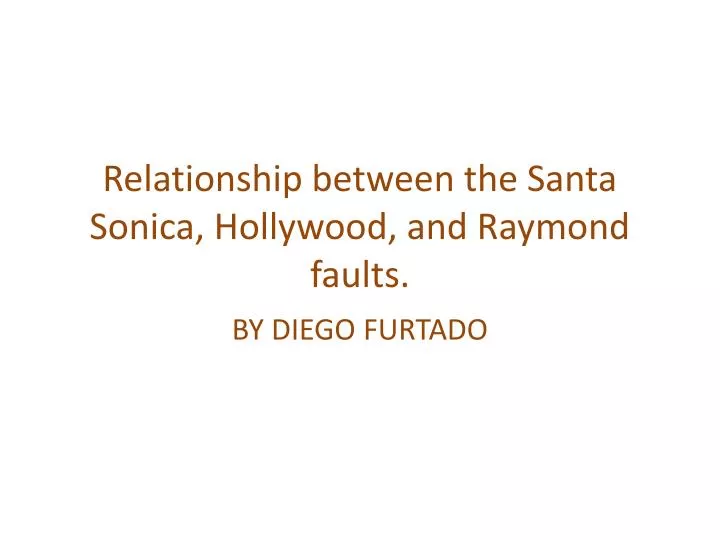 relationship between the santa sonica hollywood and raymond faults