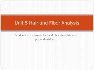 Unit 5 Hair and Fiber Analysis
