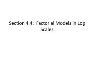 Section 4.4: Factorial Models in Log Scales