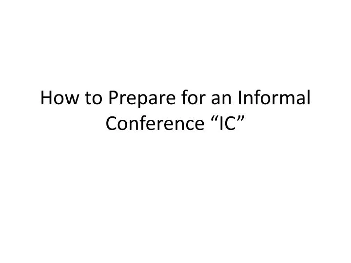 how to prepare for an informal conference ic