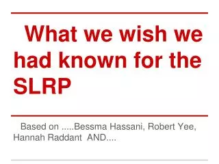 What we wish we had known for the SLRP