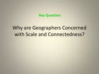 Why are Geographers Concerned with Scale and Connectedness?