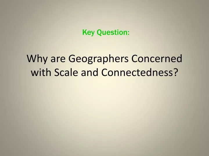 why are geographers concerned with scale and connectedness