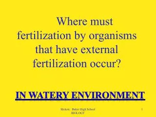 Where must fertilization by organisms that have external fertilization occur?