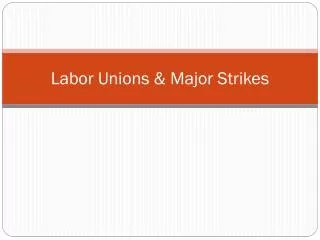 Labor Unions &amp; Major Strikes