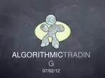 ALGORITHMIC TRADING 07/02/12 - slide 1