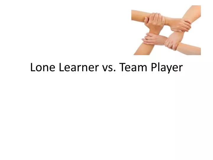 lone learner vs team player