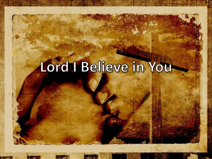 lord i believe in you
