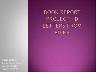 BOOK REPORT PROJECT =D LETTERS FROM RIFKA