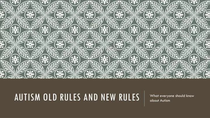 autism old rules and new rules