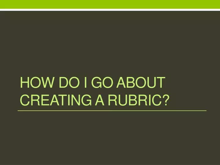 how do i go about creating a rubric