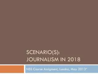 Scenario(s ): journalism in 2018