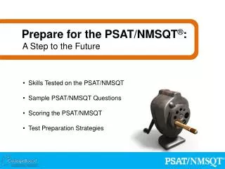 Skills Tested on the PSAT/NMSQT Sample PSAT/NMSQT Questions Scoring the PSAT/NMSQT