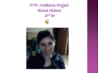 FTP- Midterm Project Rima Alame 3 rd hr