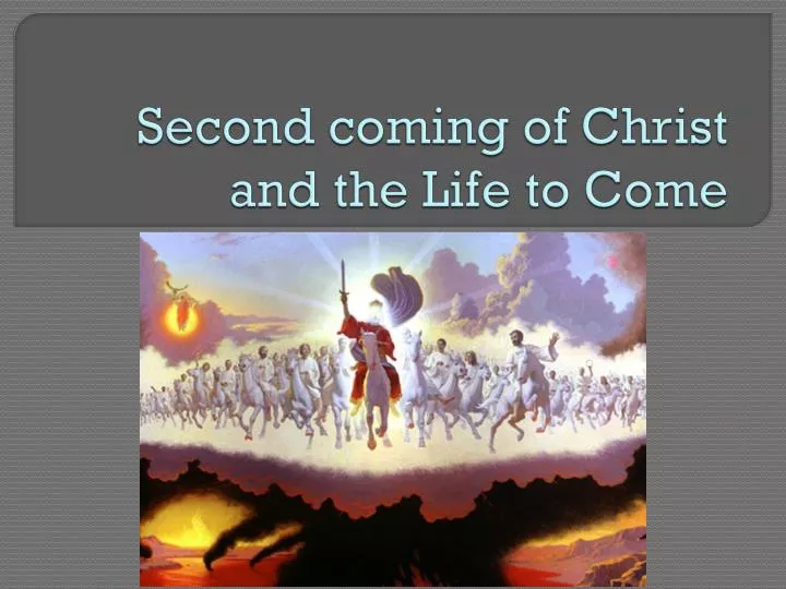 second coming of christ and the life to come
