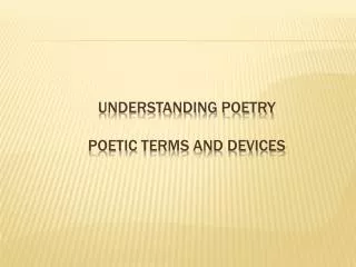 Understanding Poetry PoEtic Terms and Devices