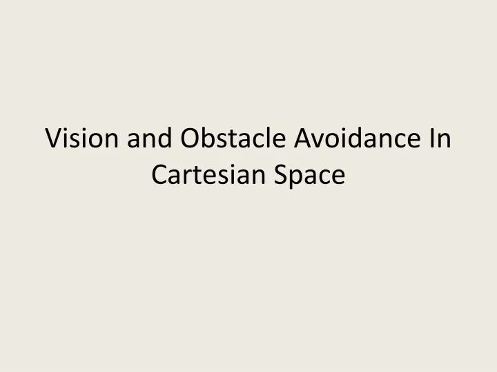 vision and obstacle avoidance in cartesian space