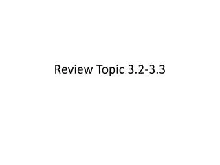 Review Topic 3.2-3.3