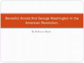 Benedict Arnold And George Washington in the American Revolution.