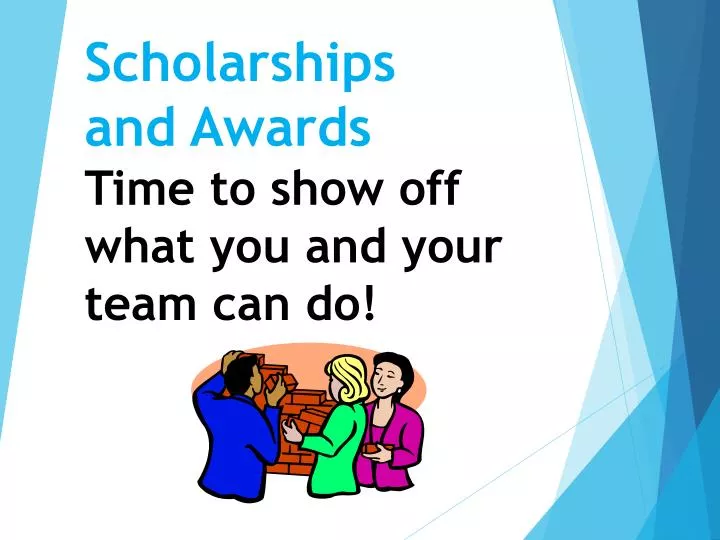 scholarships and awards time to show off what you and your team can do