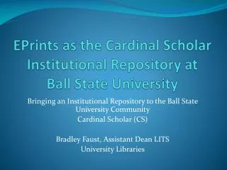 EPrints as the Cardinal Scholar Institutional Repository at Ball State University