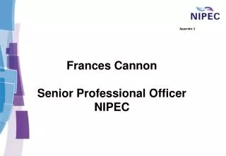 Appendix 3 Frances Cannon Senior Professional Officer NIPEC