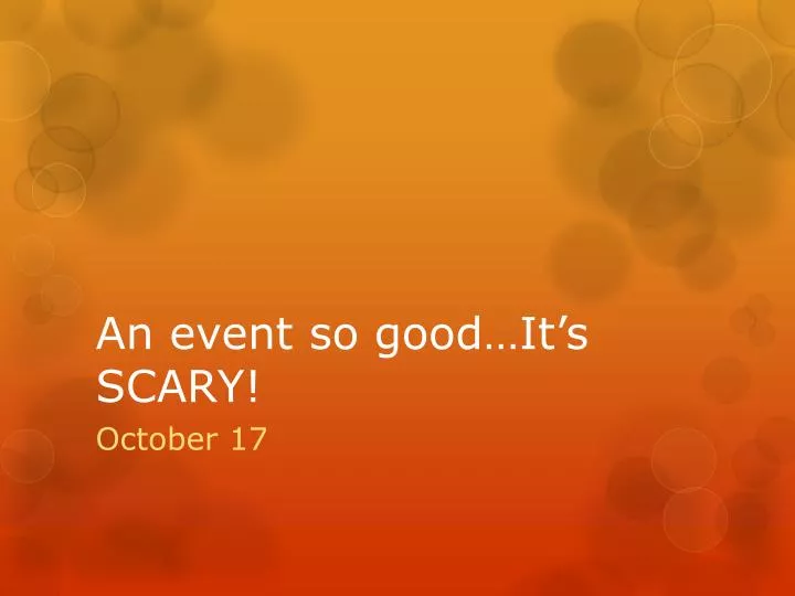 an event so good it s scary