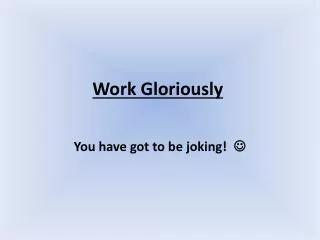 Work Gloriously