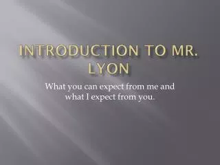 Introduction to mr. Lyon