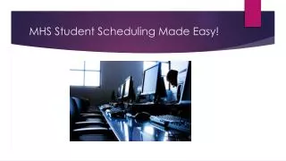 MHS Student Scheduling Made Easy!