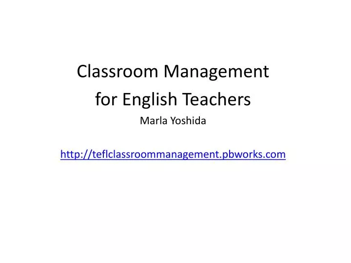classroom management for english teachers marla yoshida http teflclassroommanagement pbworks com