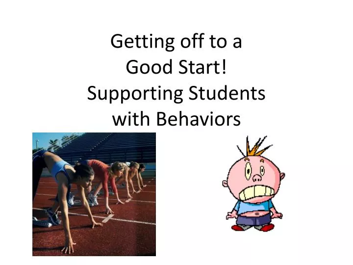 getting off to a good start supporting students with behaviors