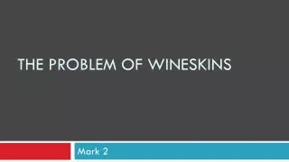 The Problem of Wineskins