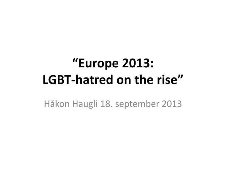 europe 2013 lgbt hatred on the rise