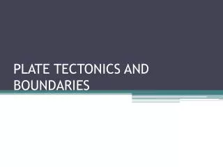 PLATE TECTONICS AND BOUNDARIES