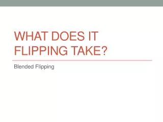 What Does it Flipping Take?