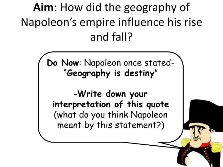aim how did the geography of napoleon s empire influence his rise and fall